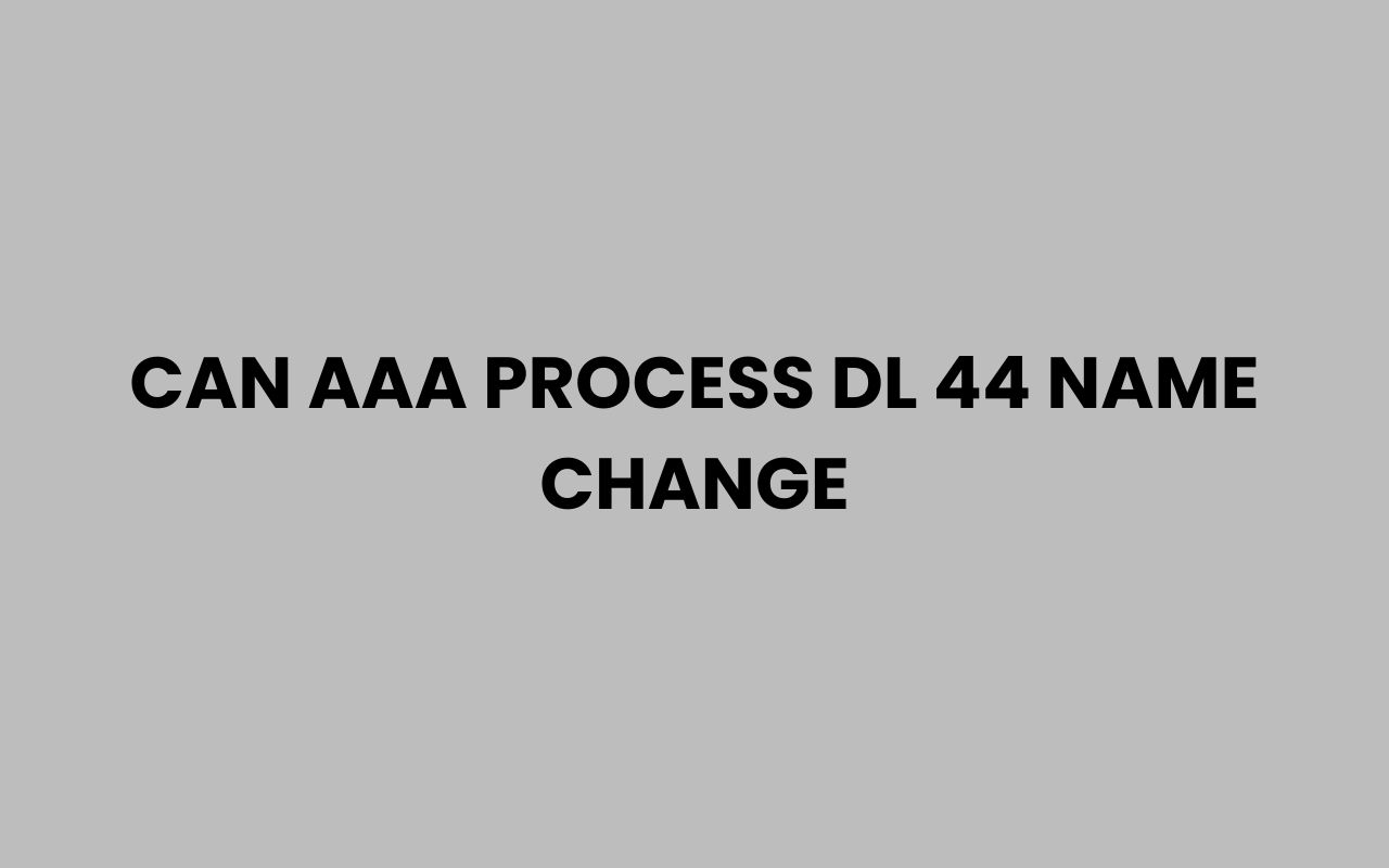 can aaa process dl 44 name change