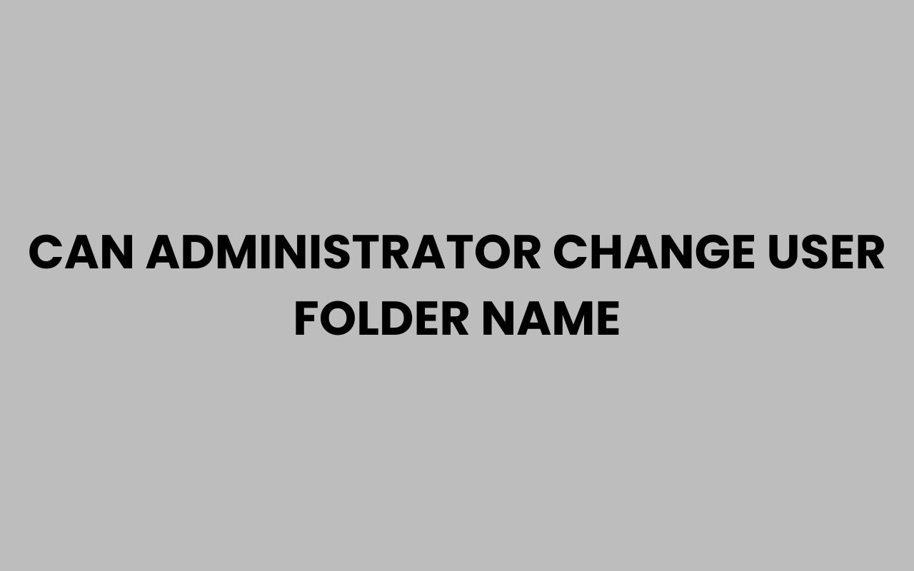 can administrator change user folder name