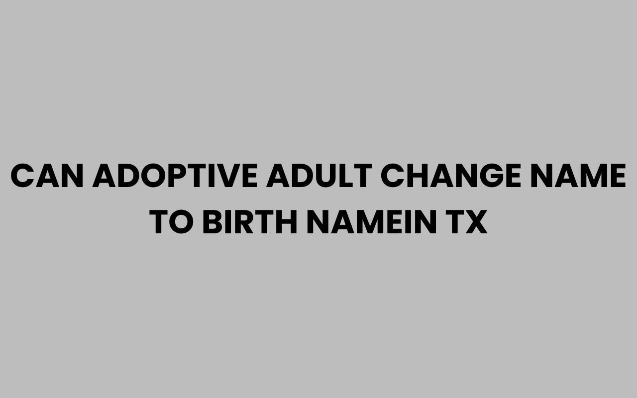 can adoptive adult change name to birth namein