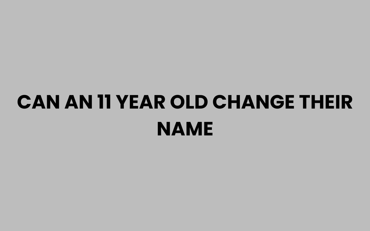can an 11 year old change their name