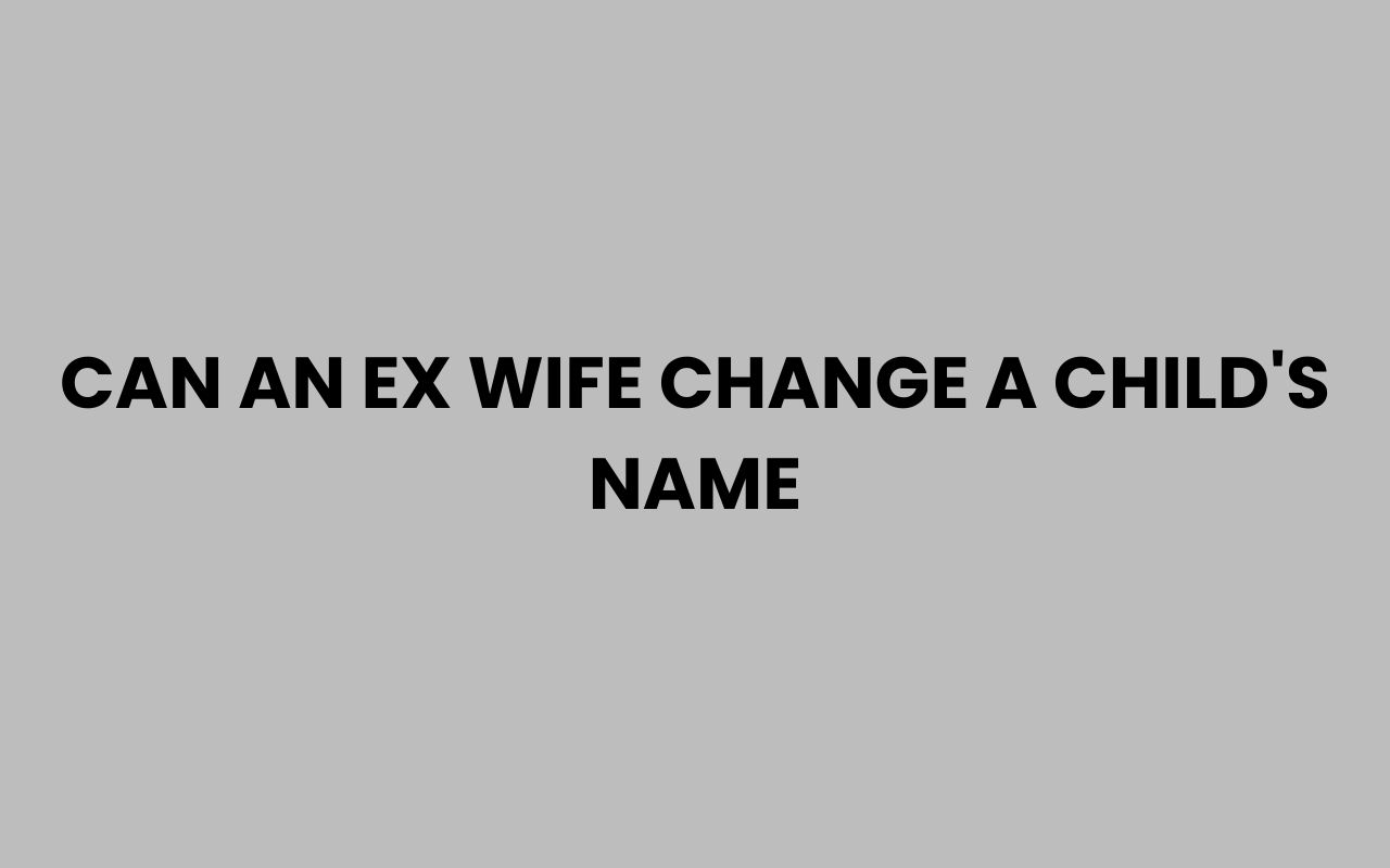 can an ex wife change a childs name