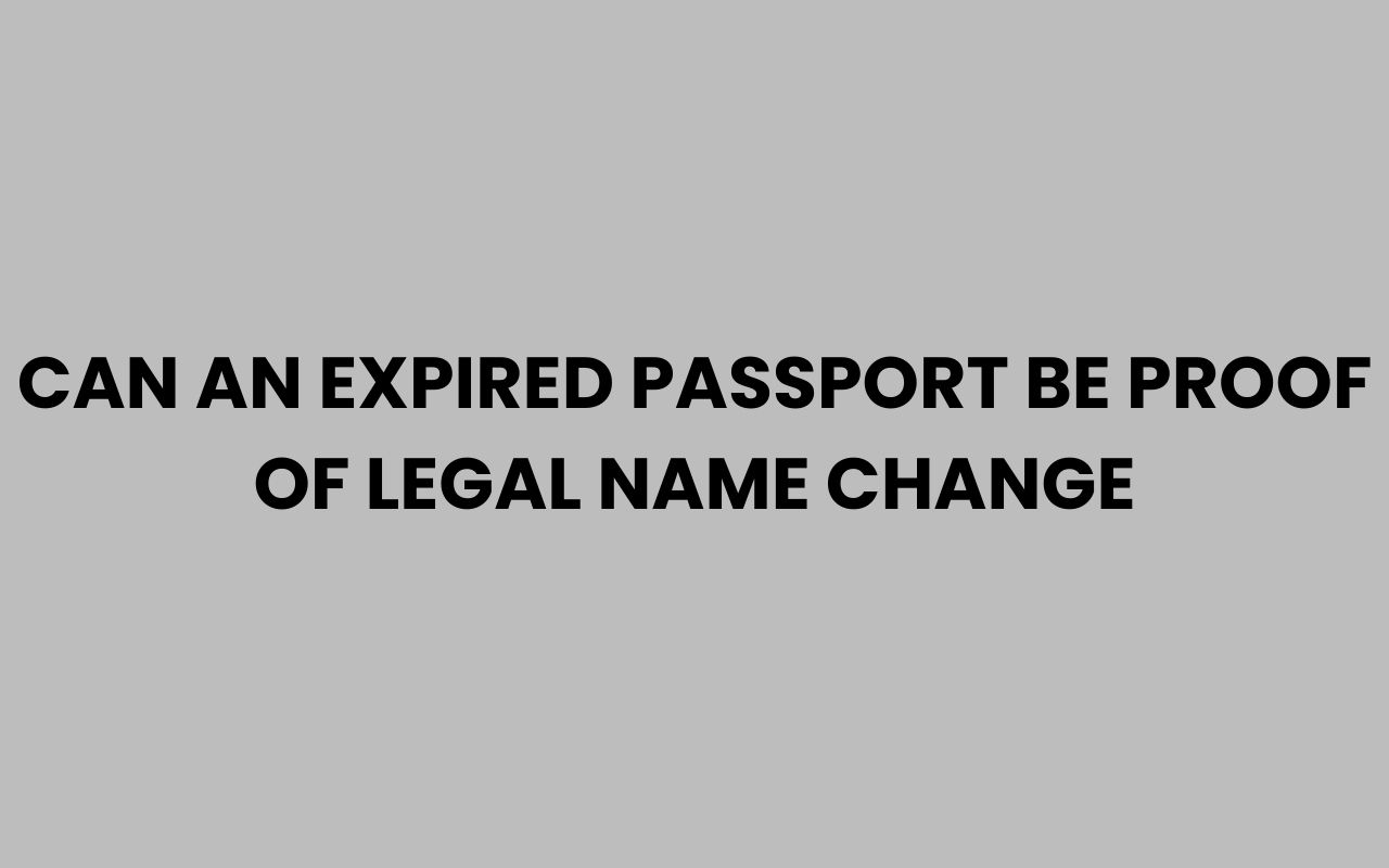 can an expired passport be proof of legal name change