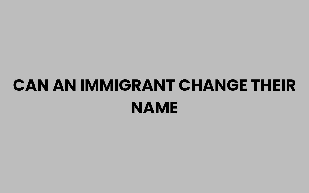 can an immigrant change their name