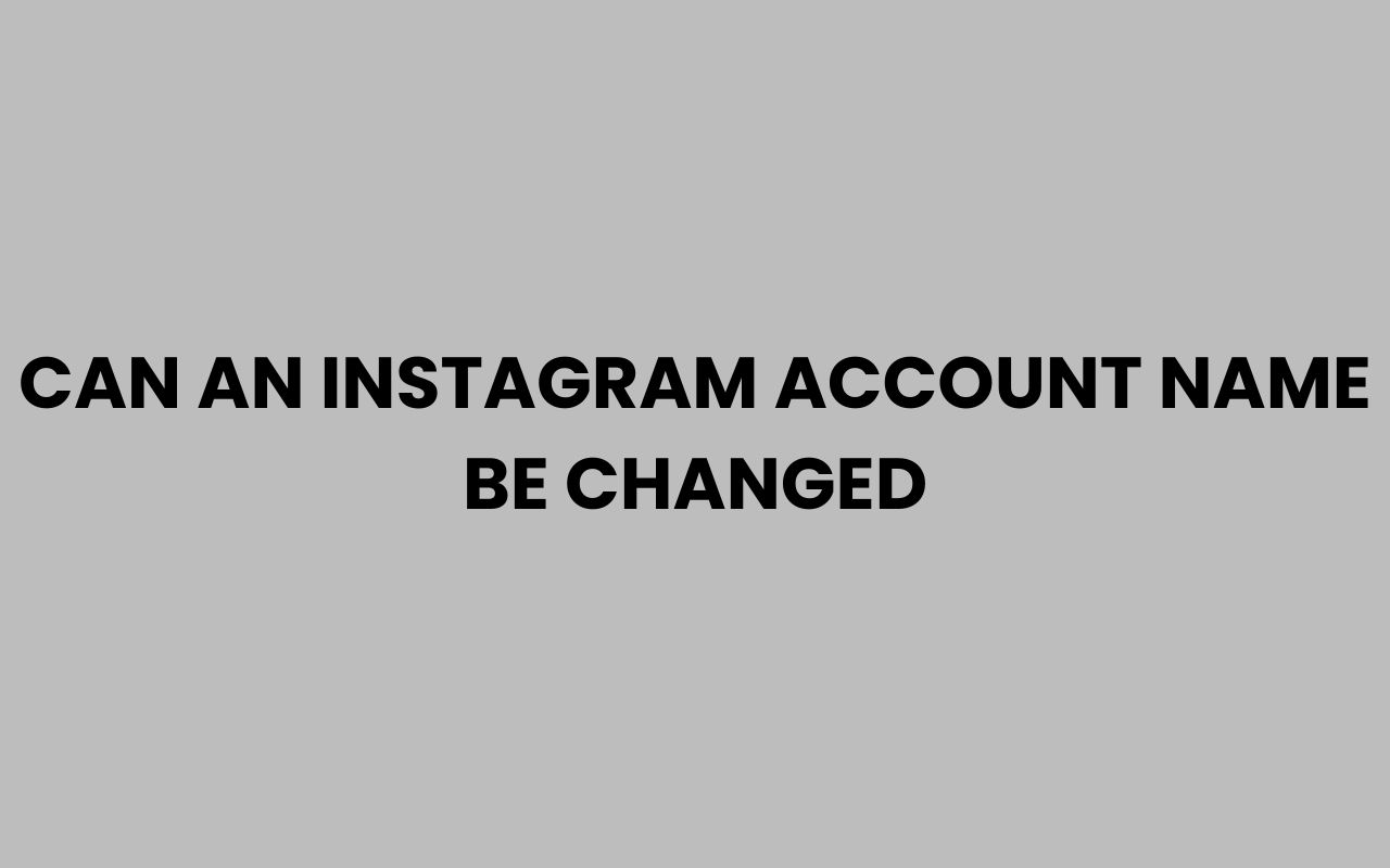 can an instagram account name be changed