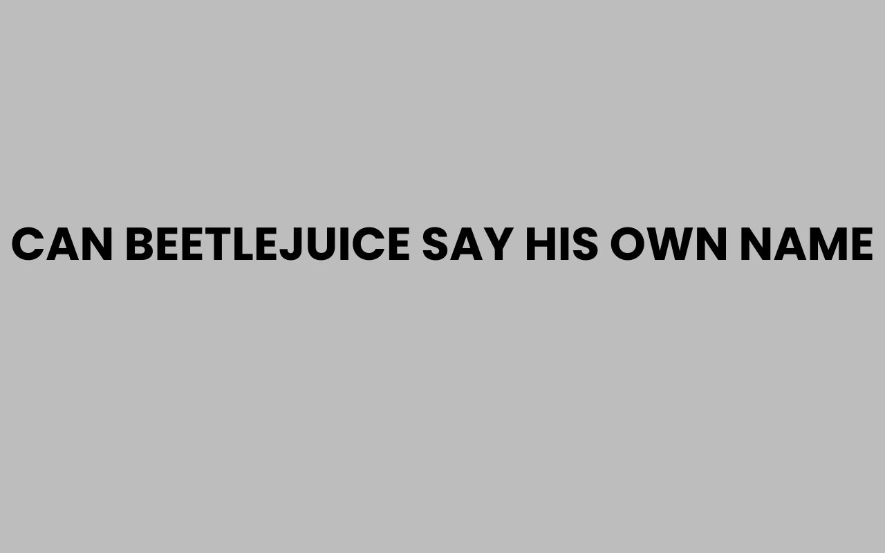 can beetlejuice say his own name