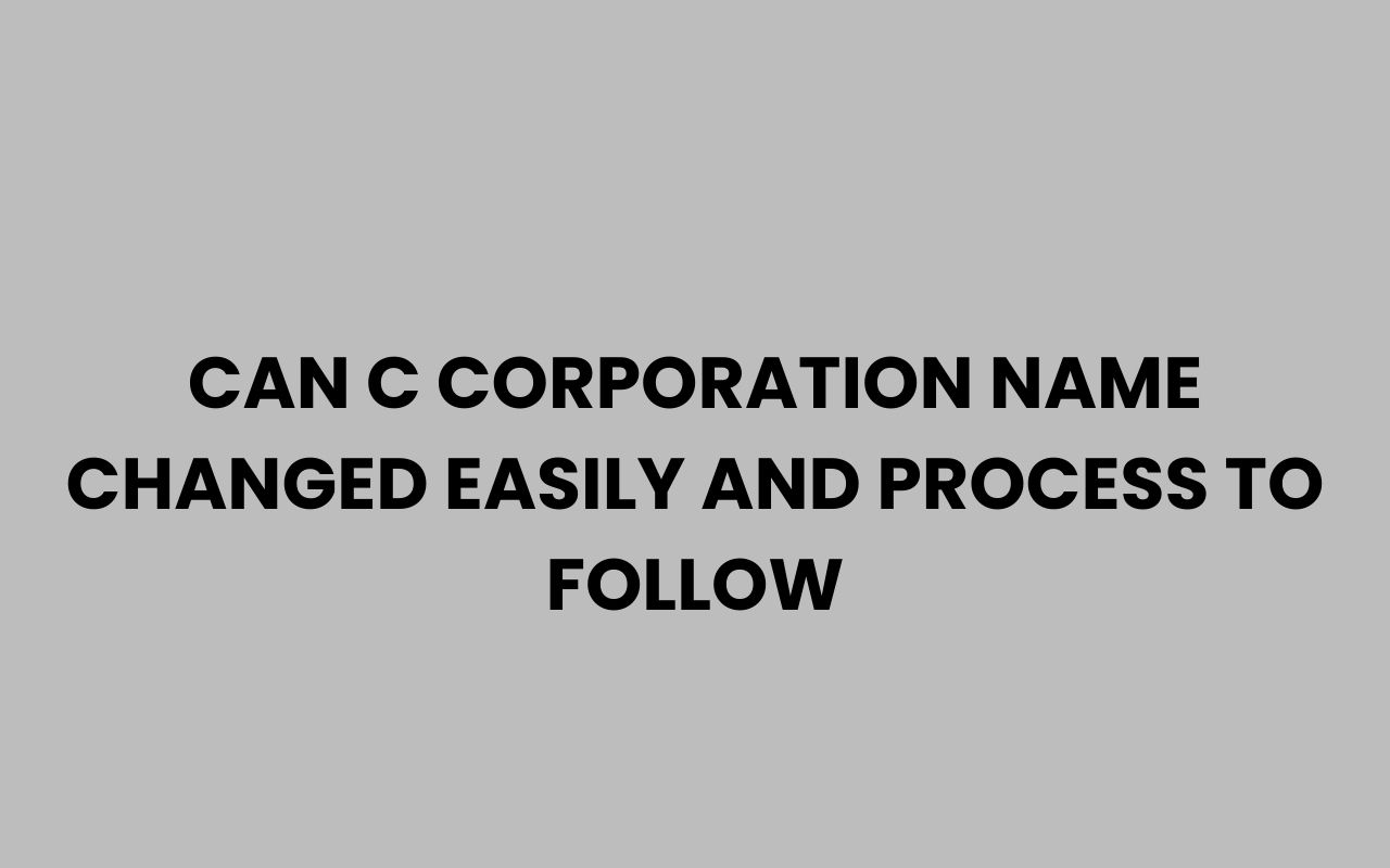 can c corporation name changed easily and process to follow