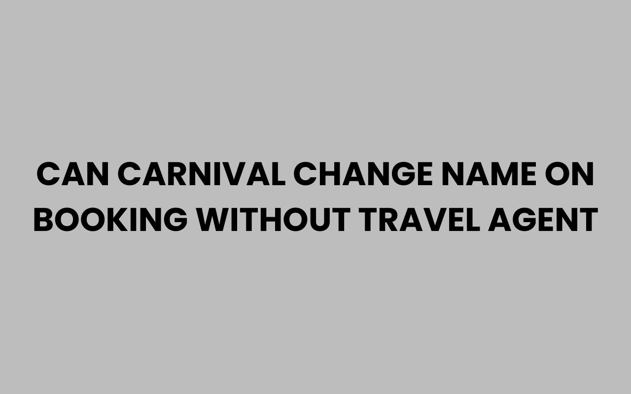 can carnival change name on booking without travel agent