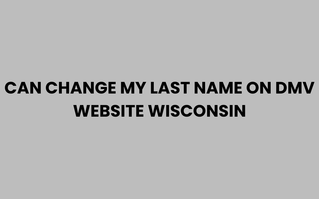 can change my last name on dmv website wisconsin