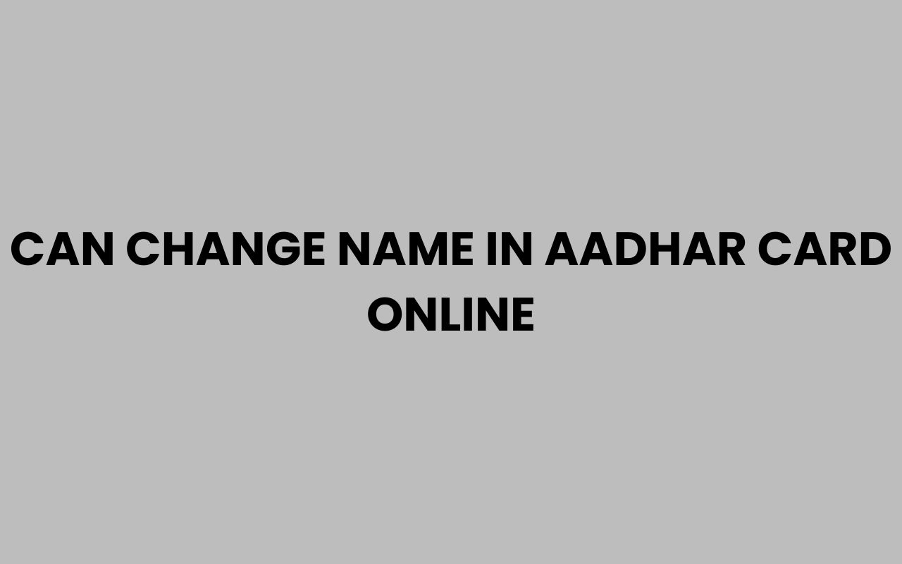 can change name in aadhar card online