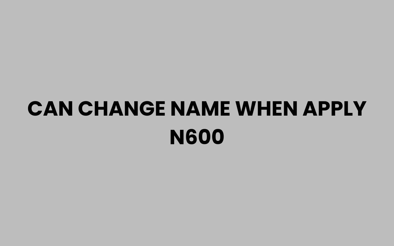can change name when apply n600