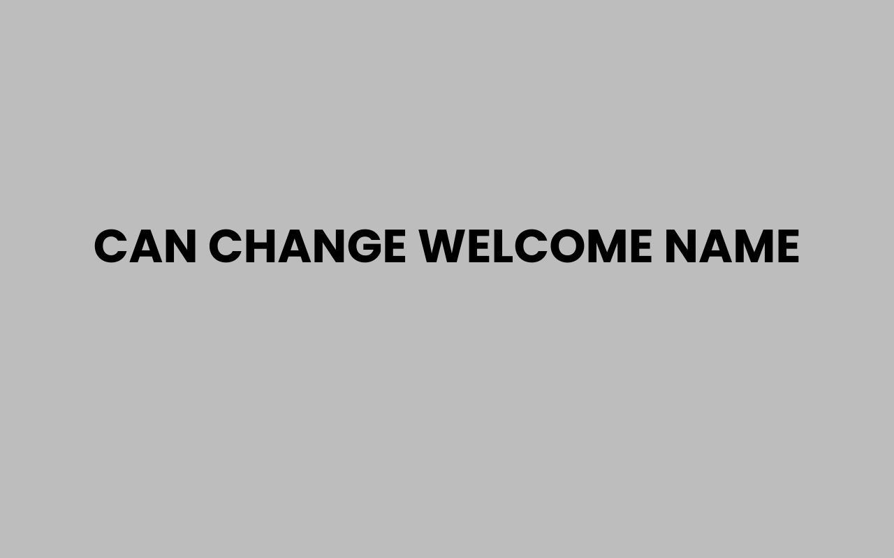 can change welcome name