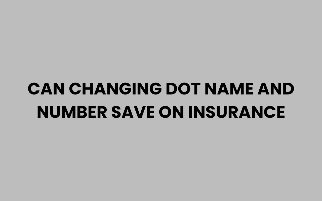 can changing dot name and number save on insurance