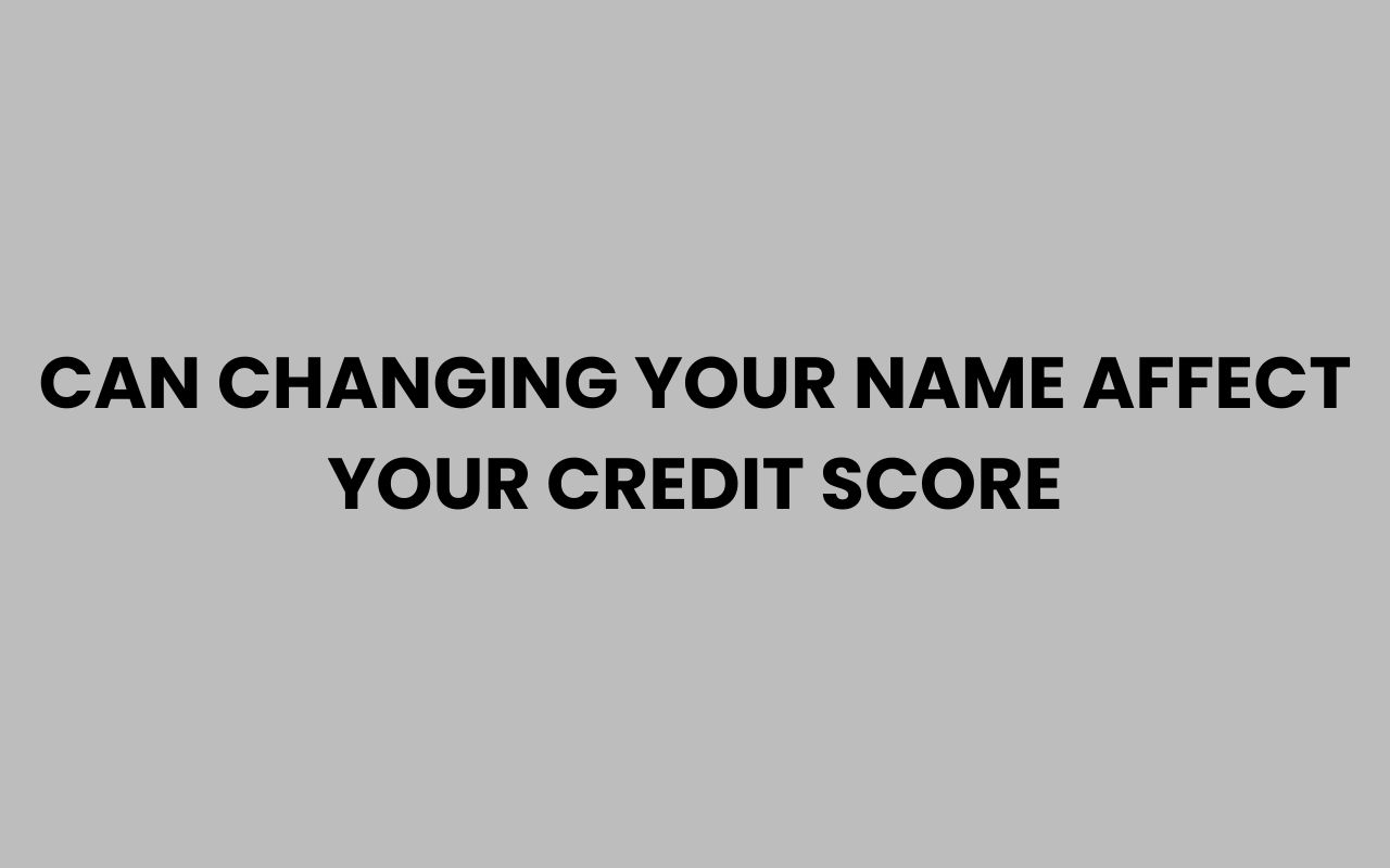 can changing your name affect your credit score