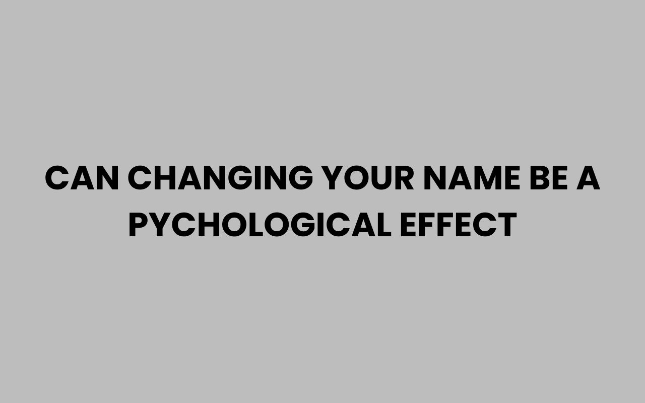 can changing your name be a pychological effect