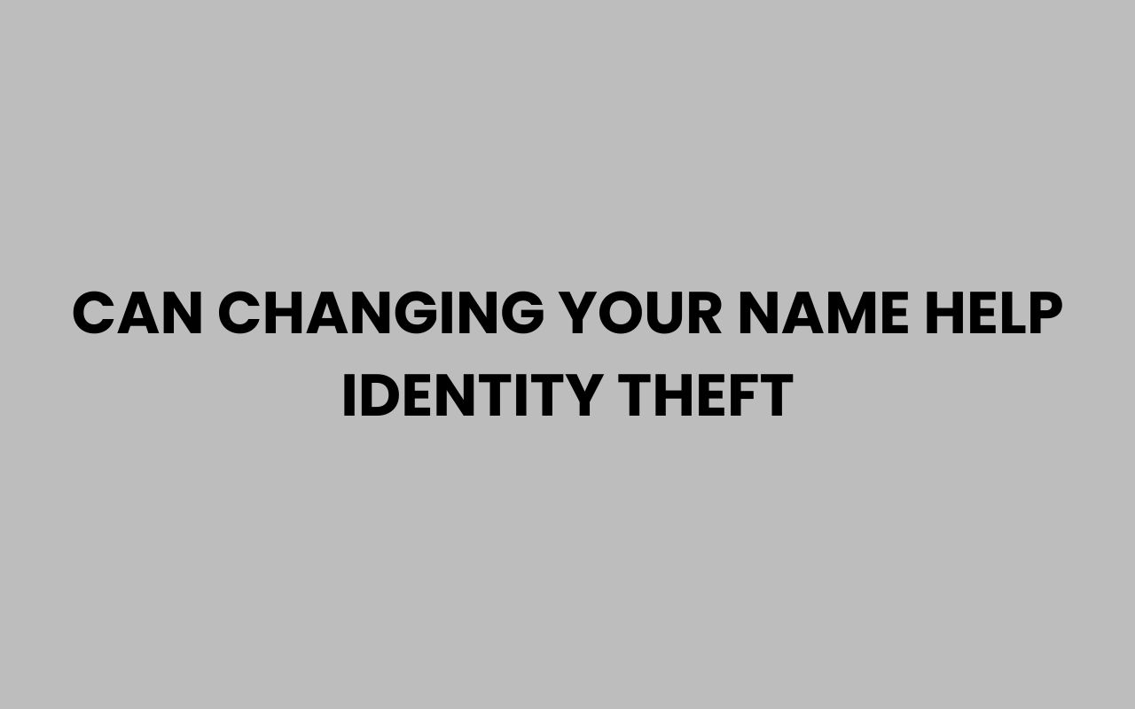 can changing your name help identity theft