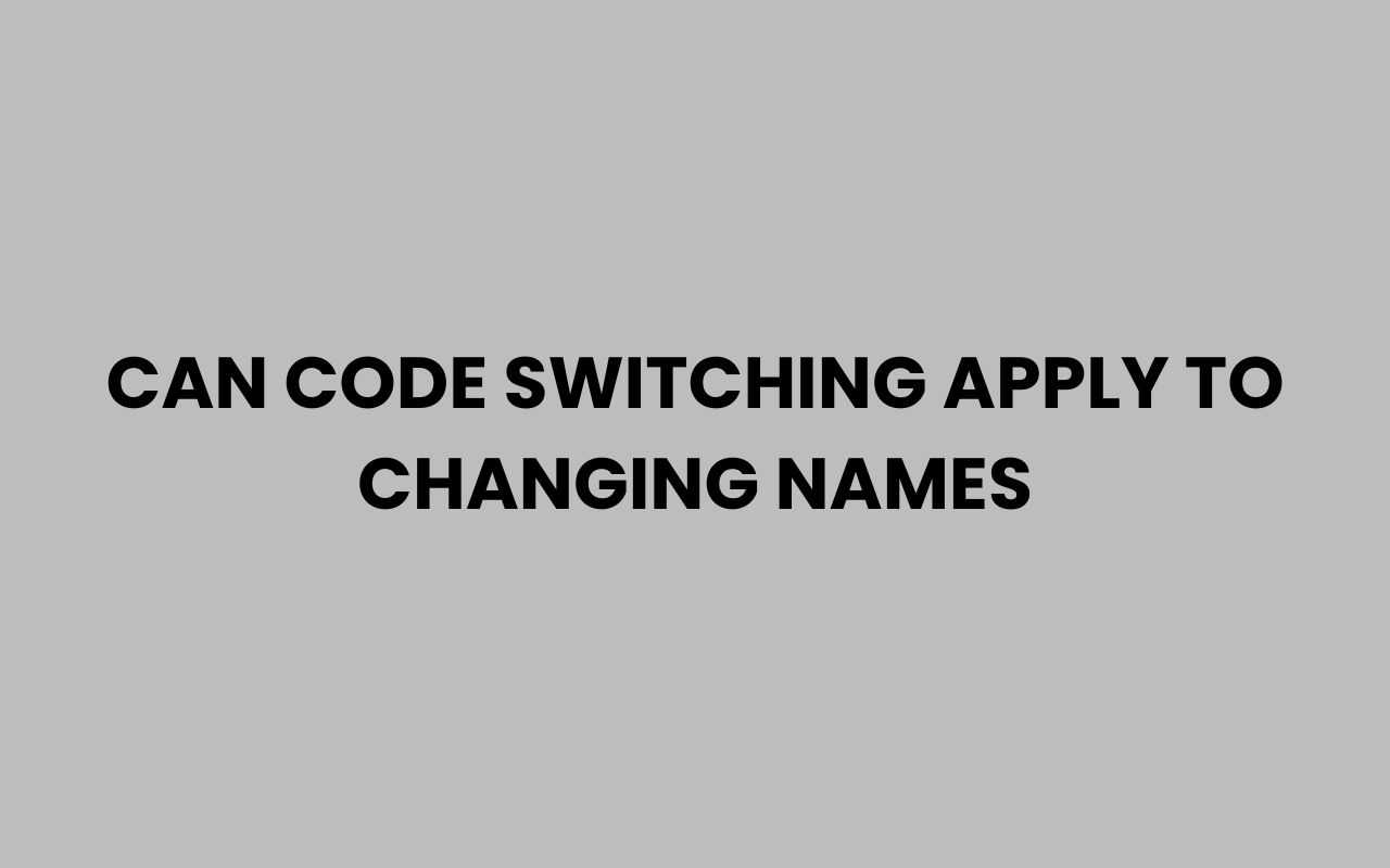can code switching apply to changing names