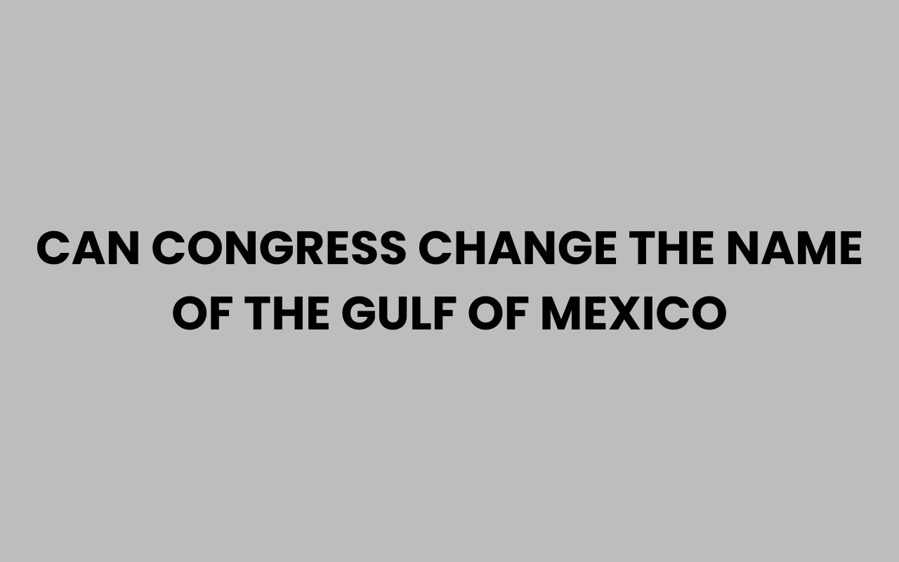 can congress change the name of the gulf of