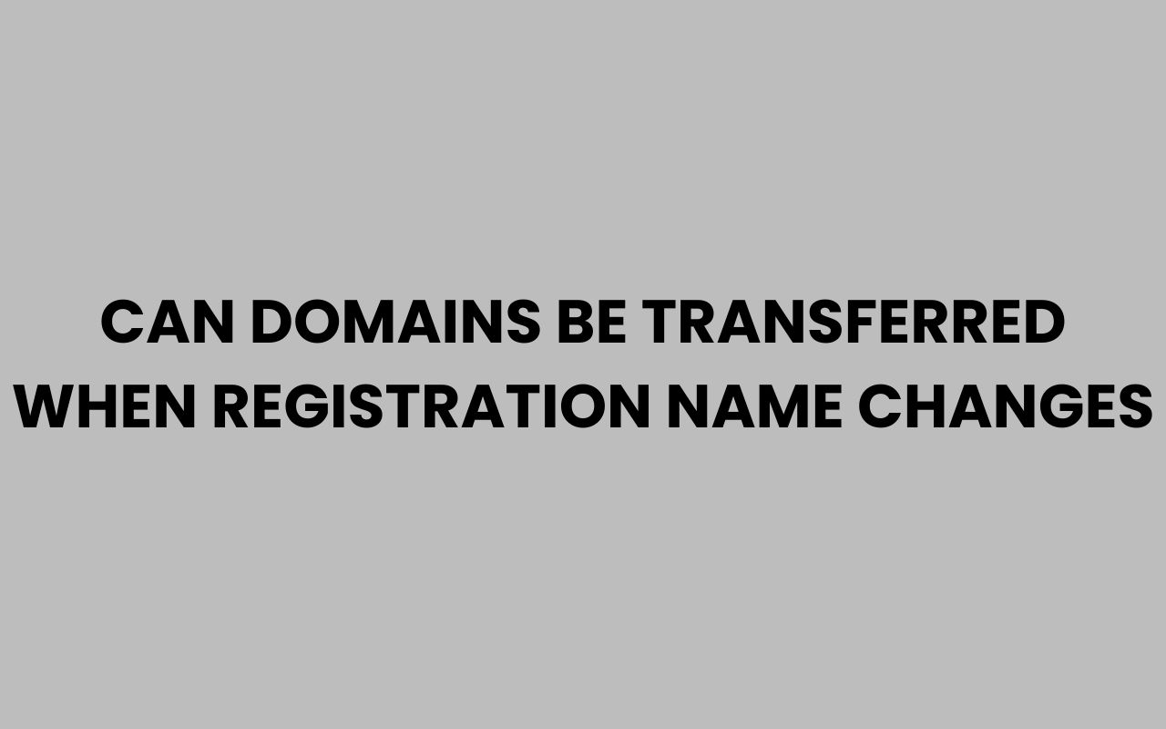 can domains be transferred when registration name changes