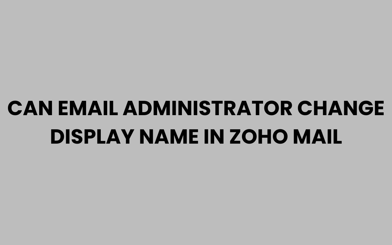 can email administrator change display name in zoho mail