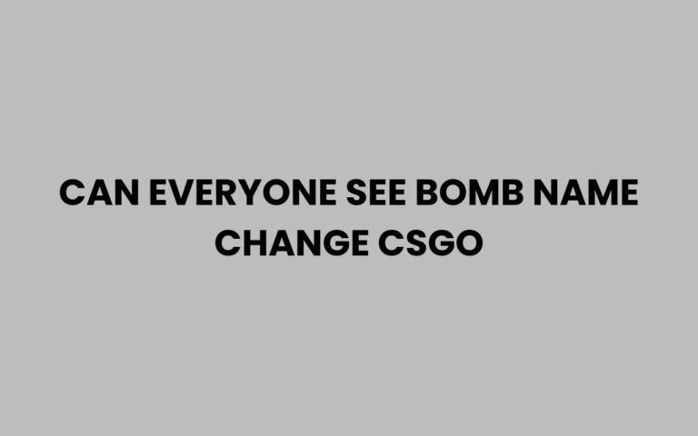 Can Everyone See Bomb Name Change in CSGO? Find Out