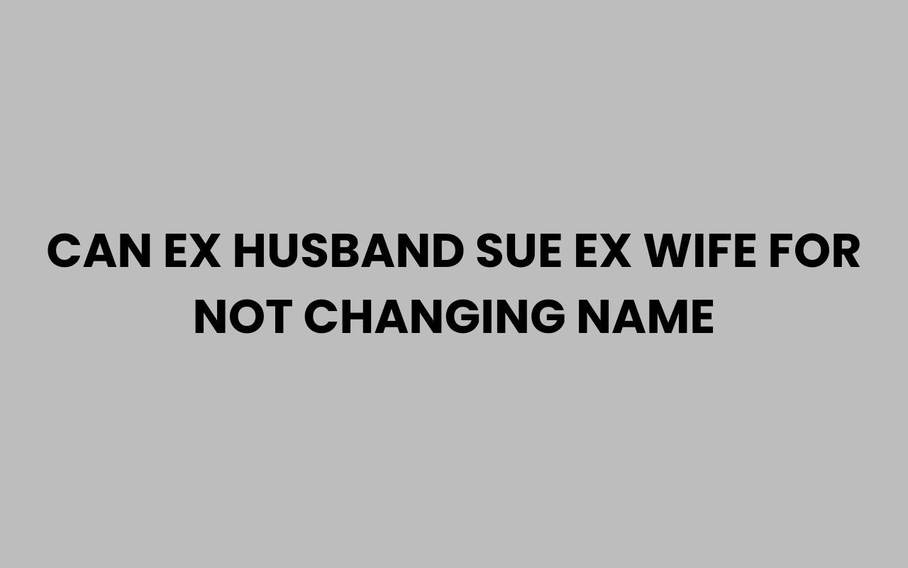 can ex husband sue ex wife for not changing name
