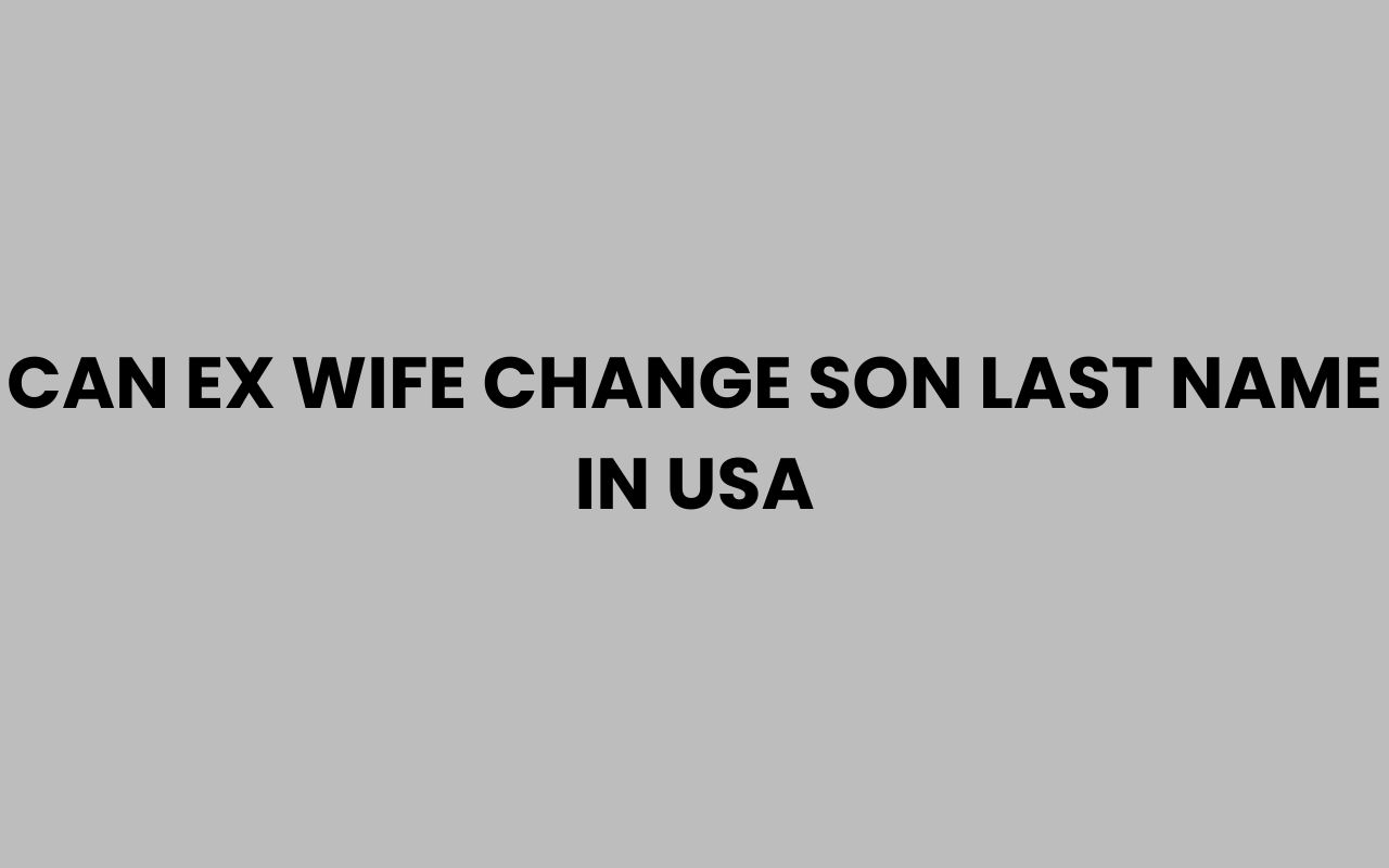 can ex wife change son last name in usa