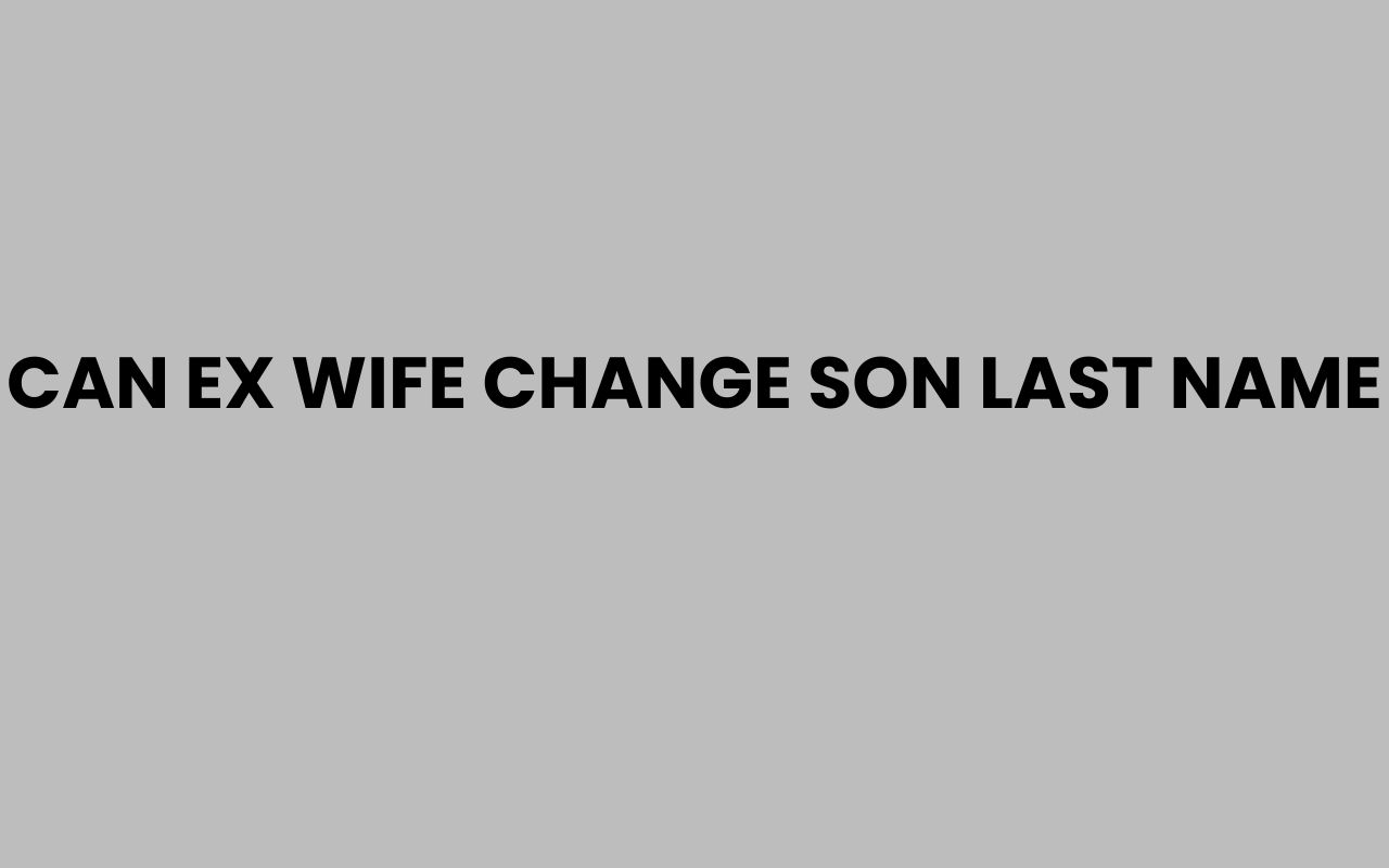 can ex wife change son last name