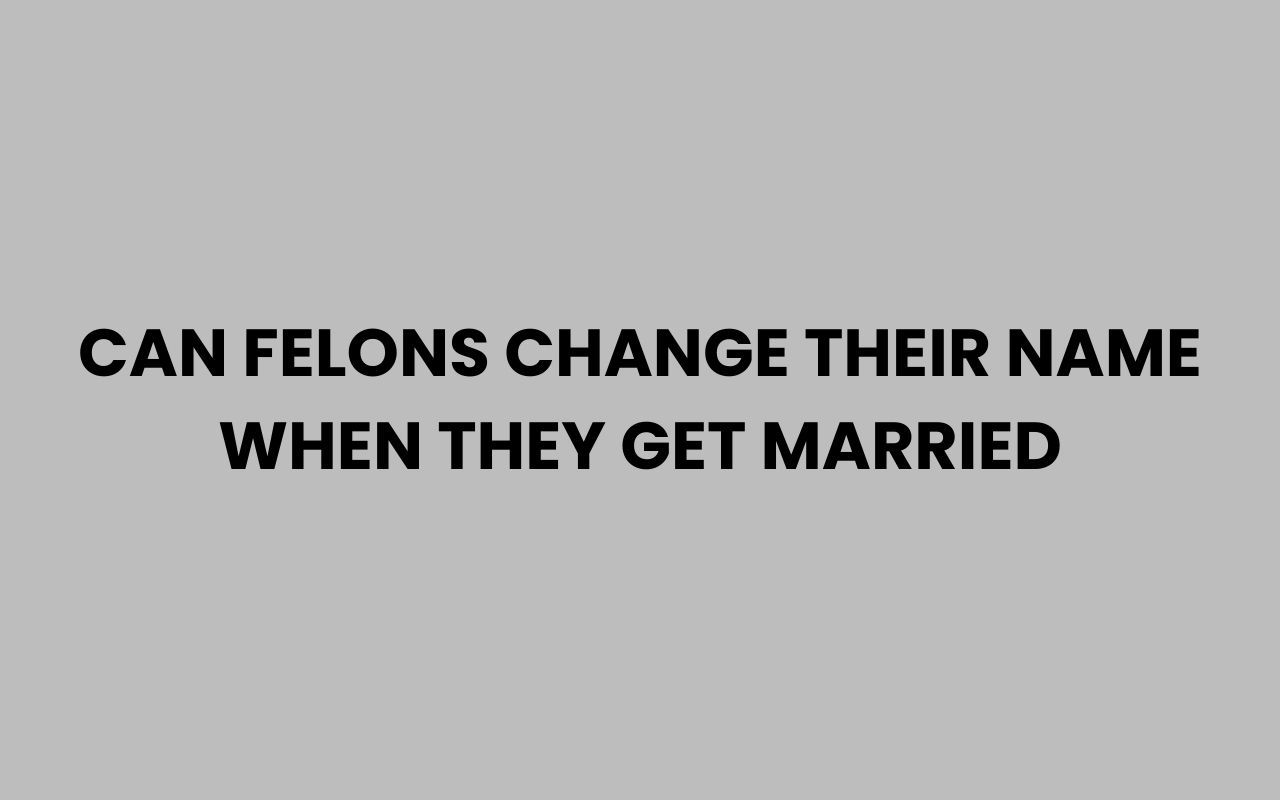 can felons change their name when they get married