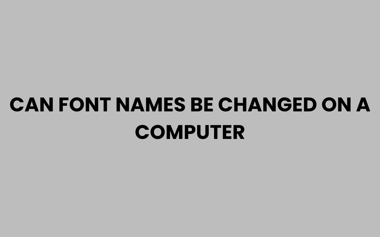 can font names be changed on a computer