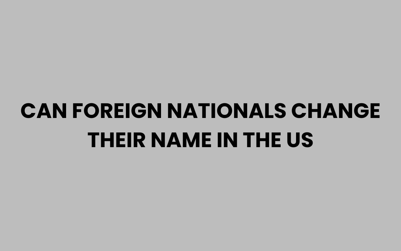 can foreign nationals change their name in the us