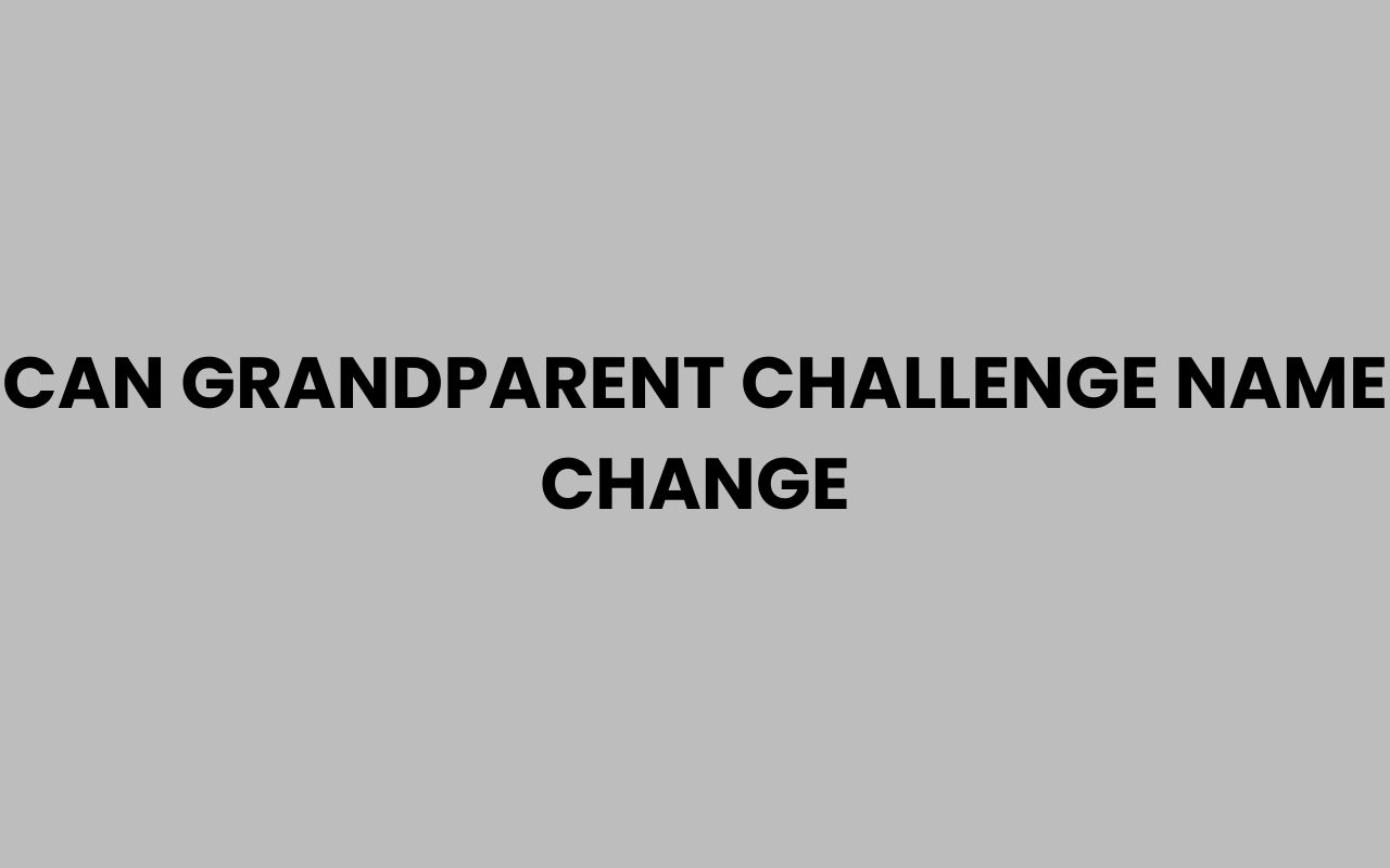 can grandparent challenge name change