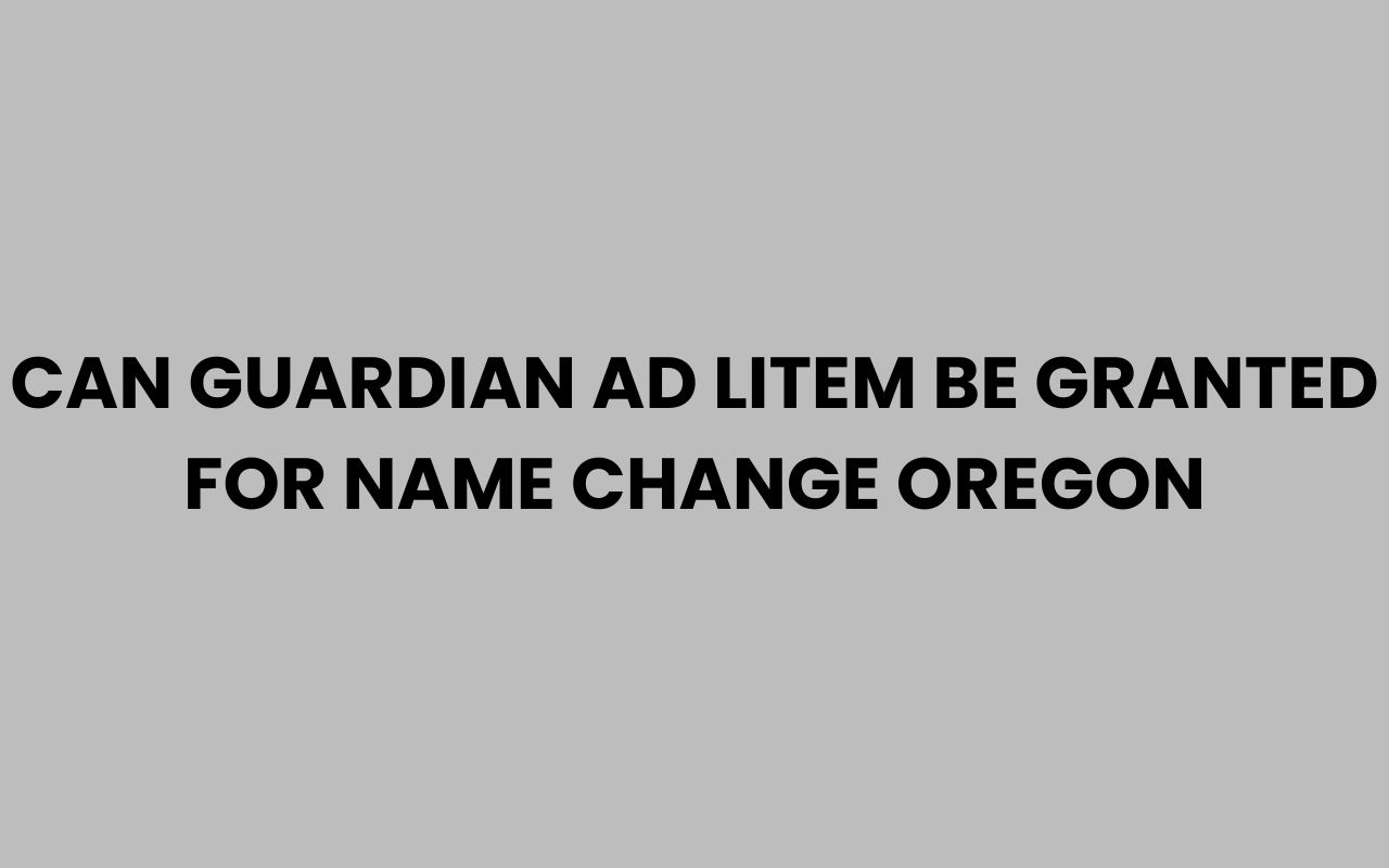 can guardian ad litem be granted for name change oregon