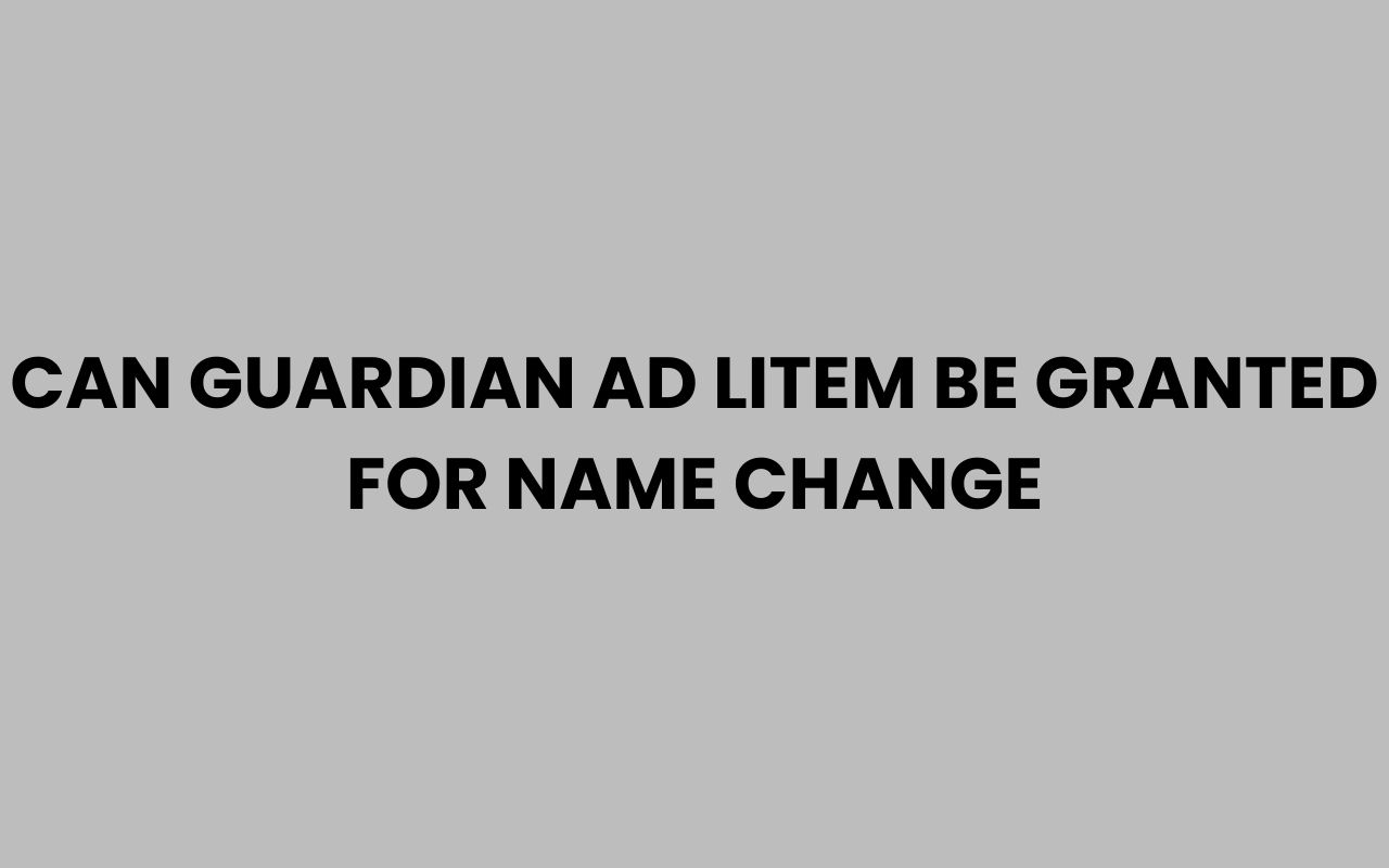 can guardian ad litem be granted for name change