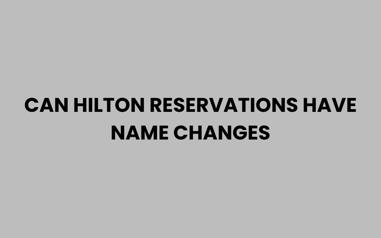 can hilton reservations have name changes