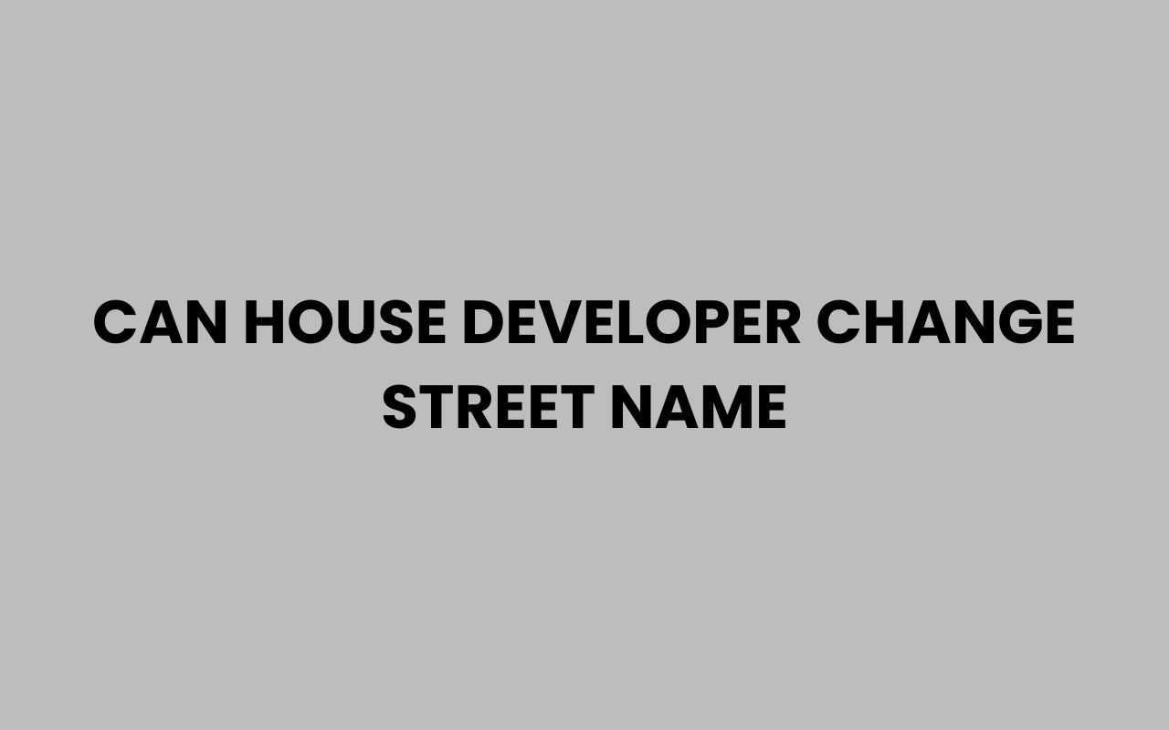 can house developer change street name