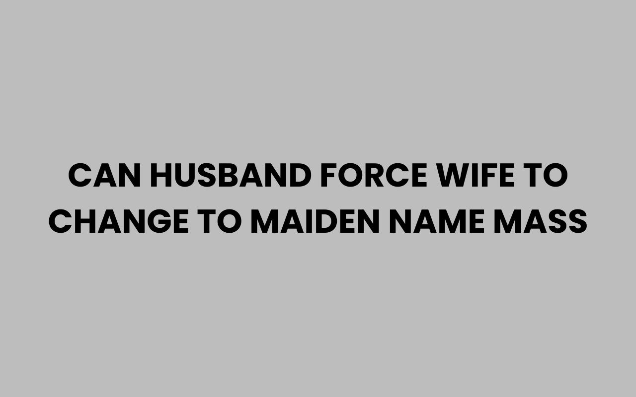 can husband force wife to change to maiden name mass
