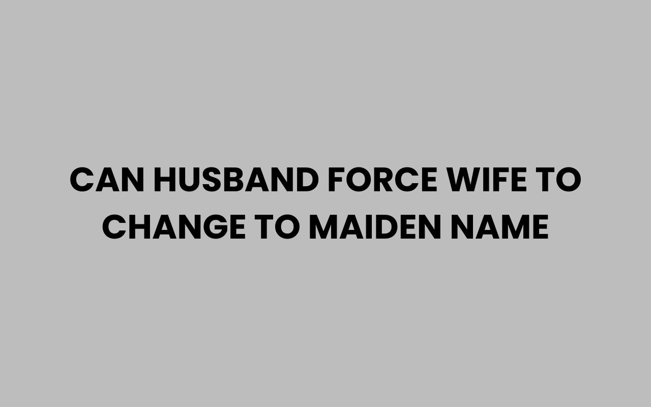 can husband force wife to change to maiden name