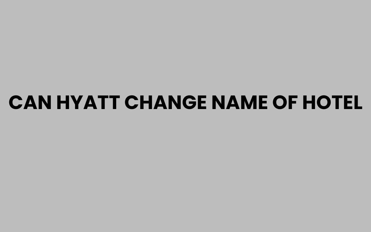 can hyatt change name of hotel