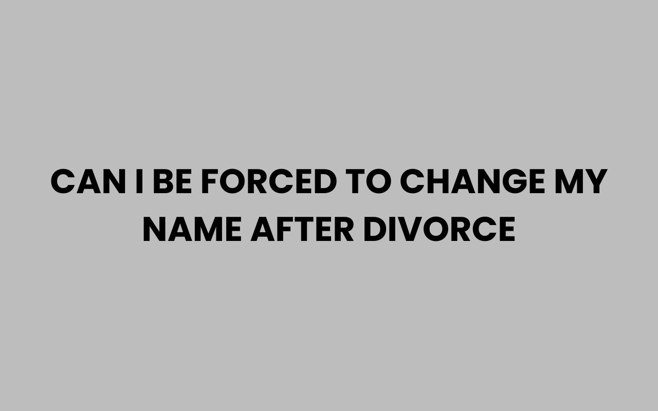 can i be forced to change my name after divorce