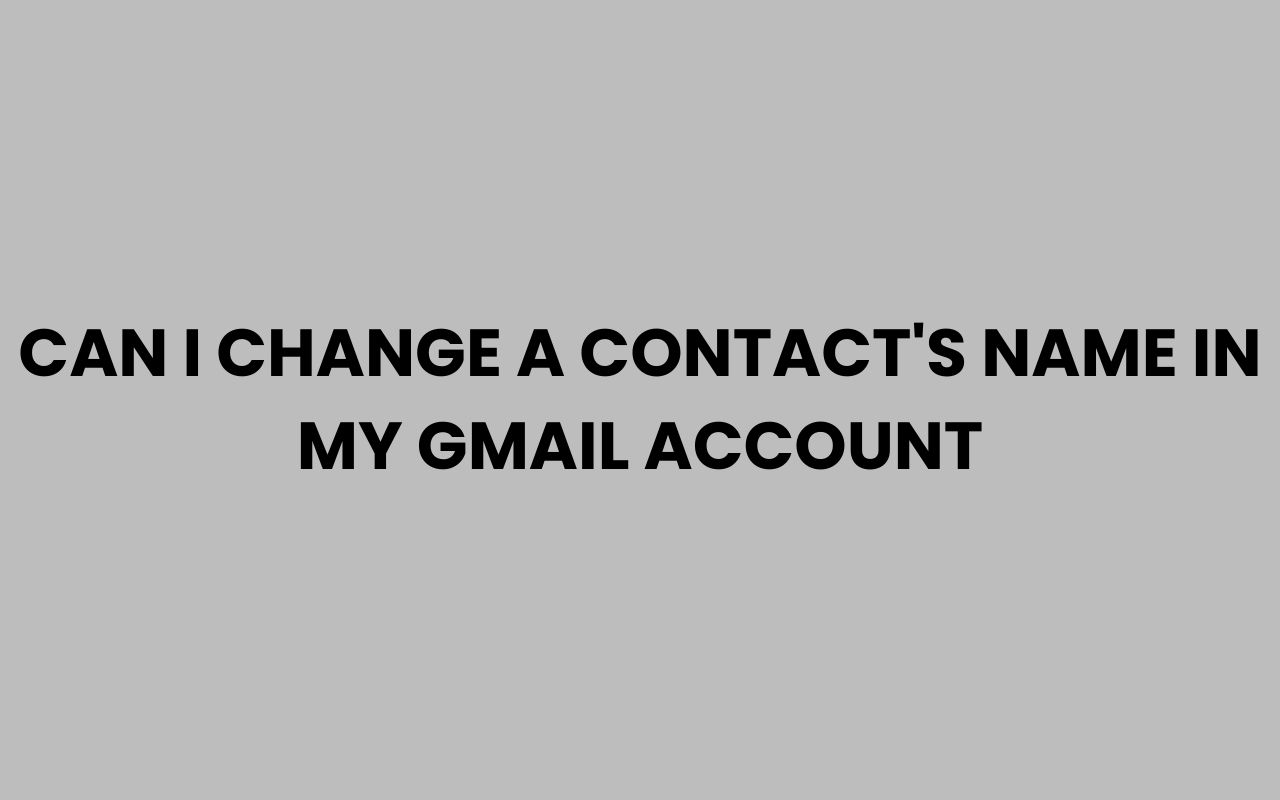 can i change a contacts name in my gmail account