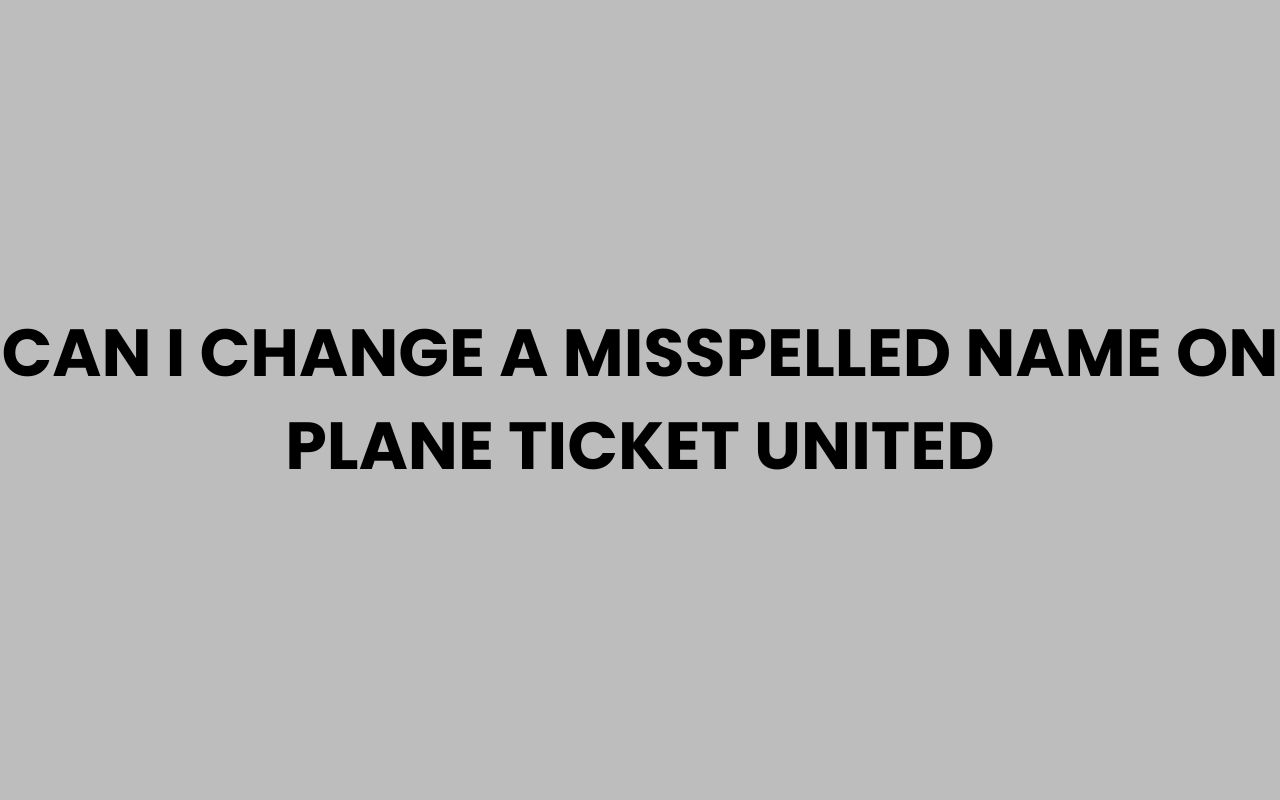 can i change a misspelled name on plane ticket united