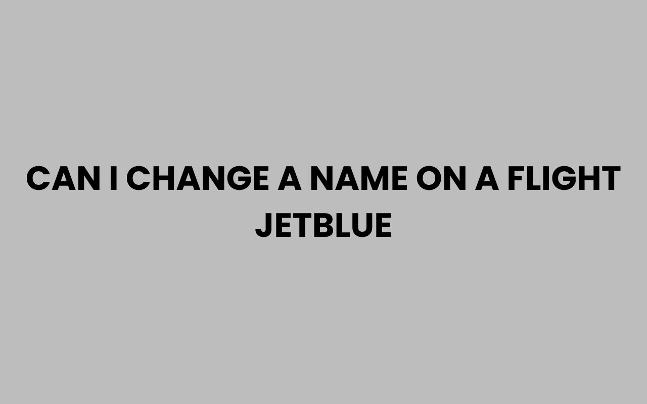 can i change a name on a flight jetblue