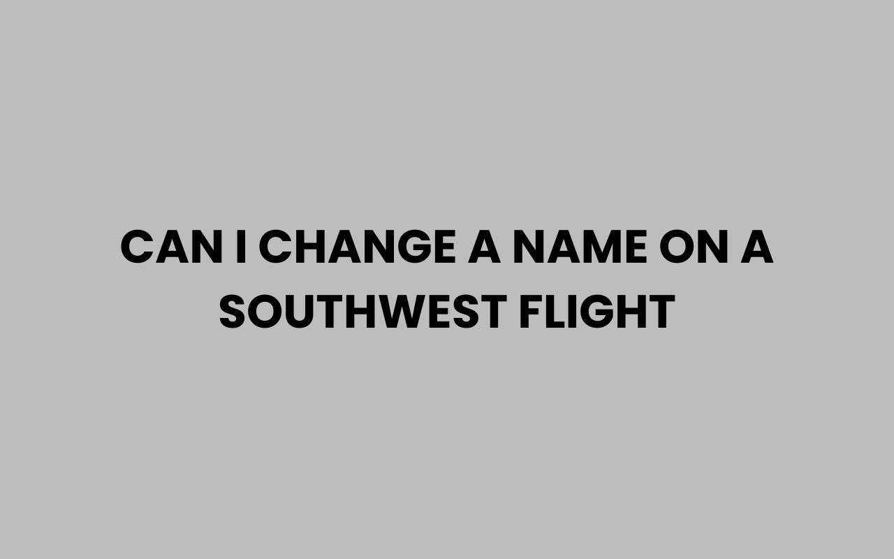 can i change a name on a southwest flight