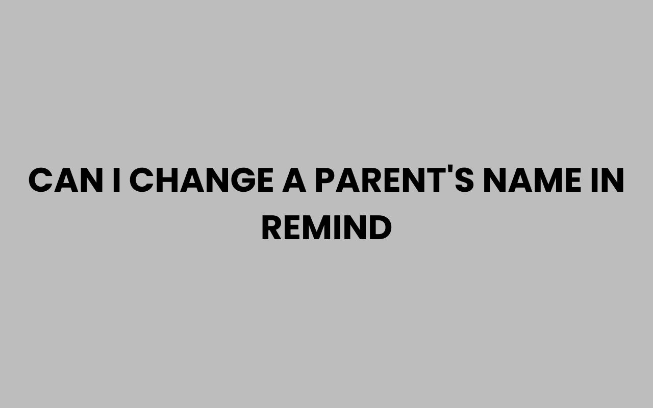 can i change a parents name in remind
