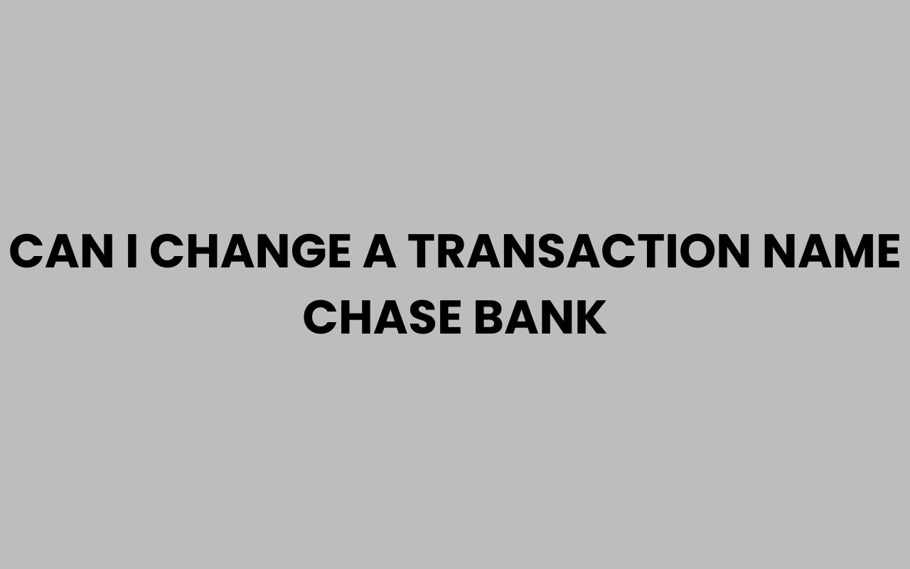 can i change a transaction name chase bank
