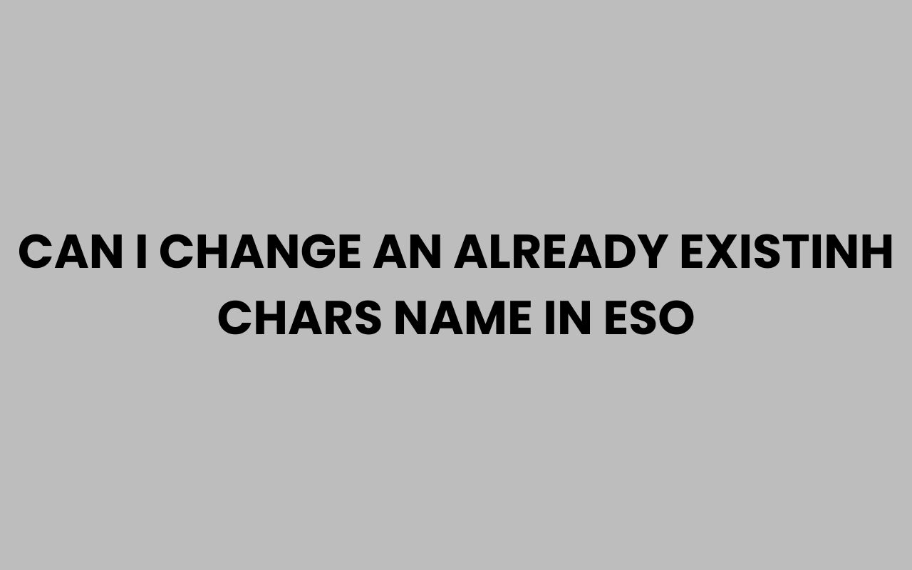 can i change an already existinh chars name in eso