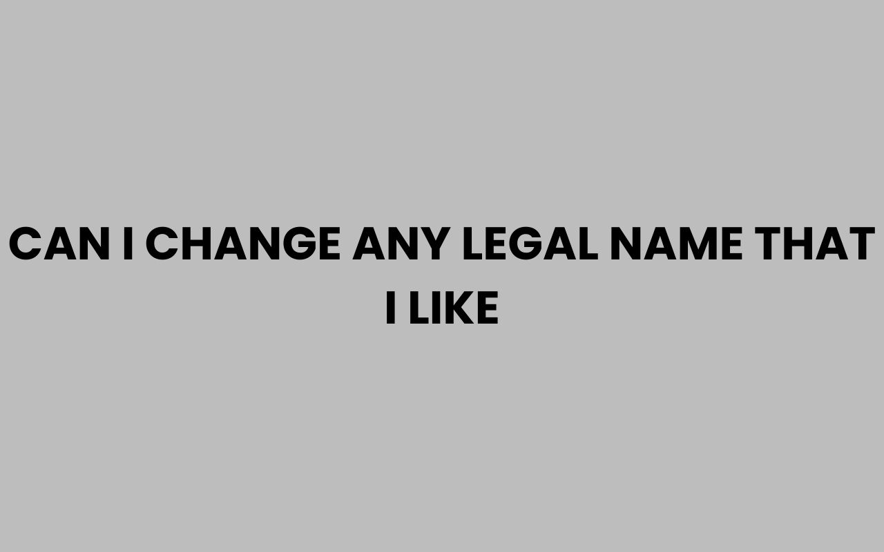 can i change any legal name that i like