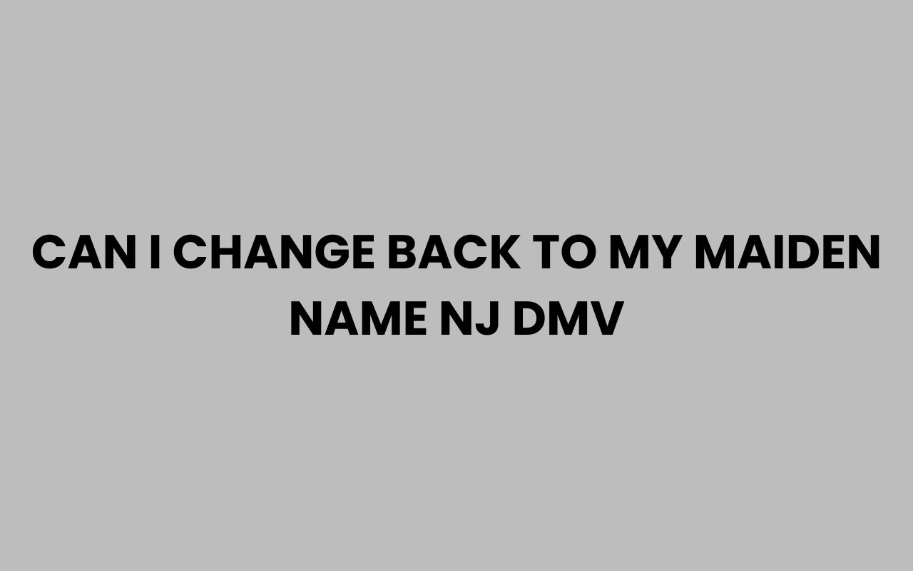 can i change back to my maiden name nj dmv