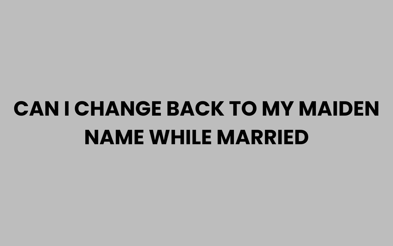 can i change back to my maiden name while married
