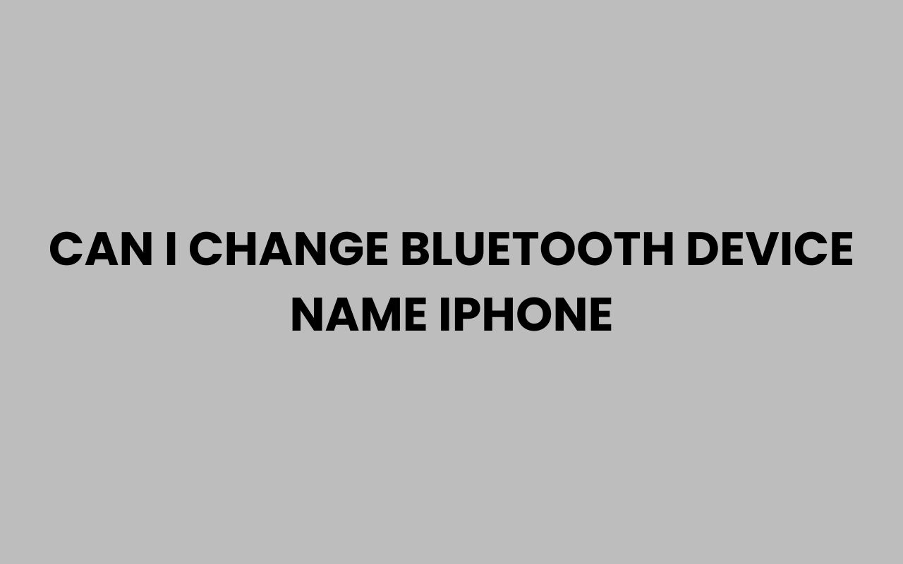 can i change bluetooth device name iphone